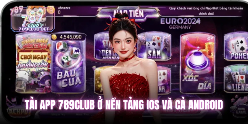Tải App 789club - Trải nghiệm giải trí đỉnh cao chỉ với 1 chạm Tải app 789club ở nền tảng iOS và cả Android