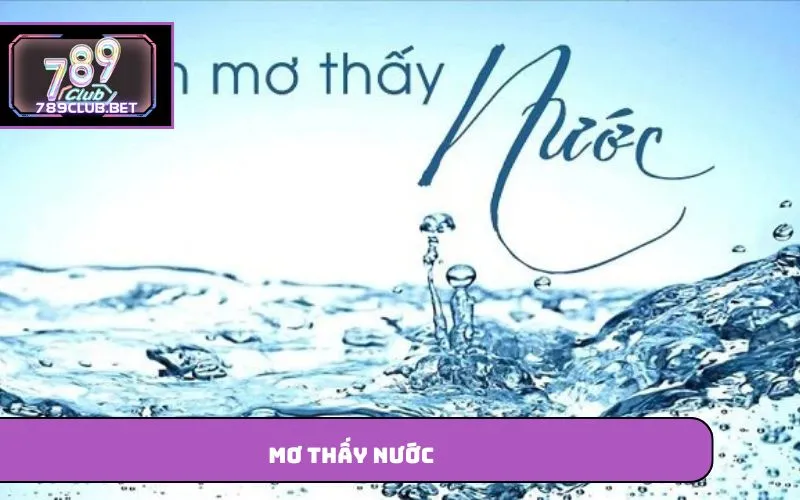 Mơ Thấy Nước – Giải Mã Ý Nghĩa Những Giấc Mơ Phổ Biến Mơ thấy nước